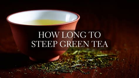 How Long Does Green Tea Steep: A Journey Through Time and Taste